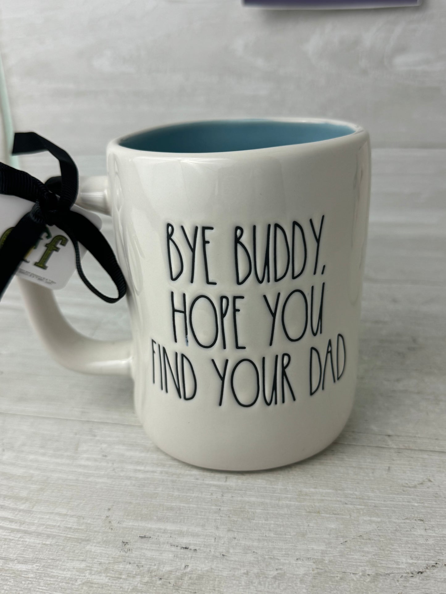 Rae Dunn Bye Buddy Hope You Find Your Dad Mug